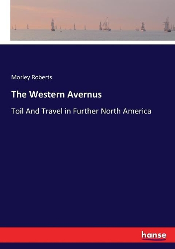 The Western Avernus: Toil And Travel in Further North America