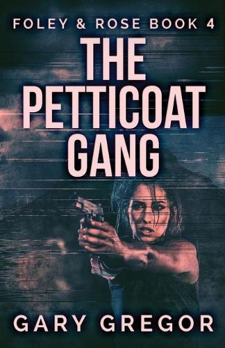 The Petticoat Gang: (4 Foley & Rose)