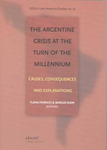 The Argentine crisis at the turn of the Millennium: Causes, consequences and explanations(92 Cedla Latin America Studies)