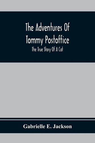 The Adventures Of Tommy Postoffice; The True Story Of A Cat