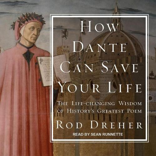 How Dante Can Save Your Life: The Life-Changing Wisdom of History's Greatest Poem