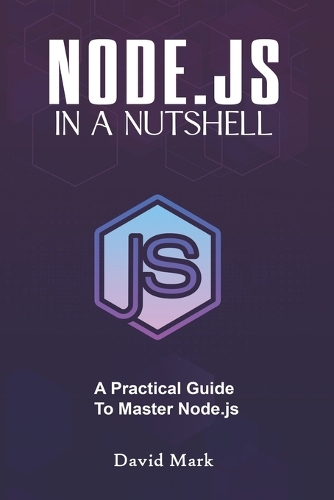 Node.Js in a Nutshell: A Practical Guide to Master Node.Js(In a Nutshell)