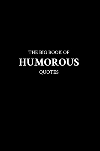 The Big Book of Humorous Quotes
