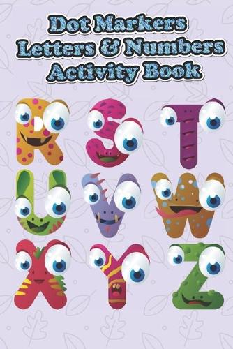 Dot Markers letters & numbers Activity Book: Learn the Alphabet A to Z, Numbers 1-10, and Shapes - Dot Coloring Book For Toddlers & Kids