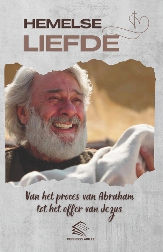 Hemelse Liefde: Van het Proces van Abraham tot het offer van Jezus(Op Weg Naar Het Geloof: Een Inspirerende Katholieke Serie)