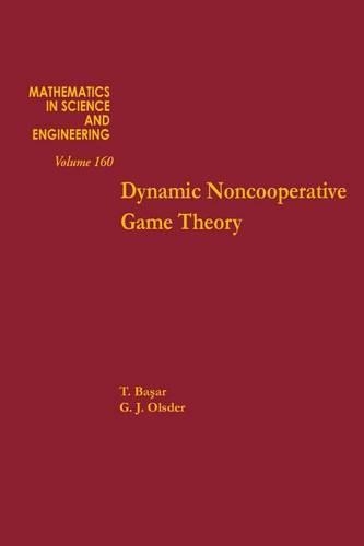 Dynamic Noncooperative Game Theory: (160 Mathematics in Science and Engineering)