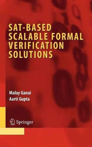 SAT-Based Scalable Formal Verification Solutions: (Integrated Circuits and Systems)