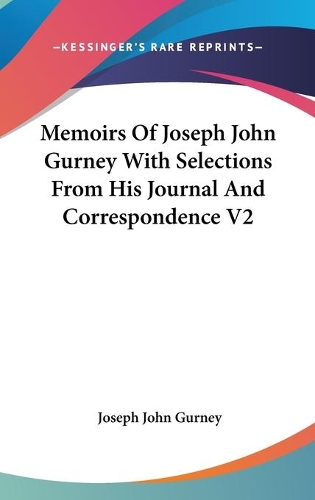 Memoirs Of Joseph John Gurney With Selections From His Journal And Correspondence V2: (English)
