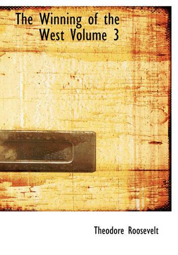 The Winning of the West Volume 3