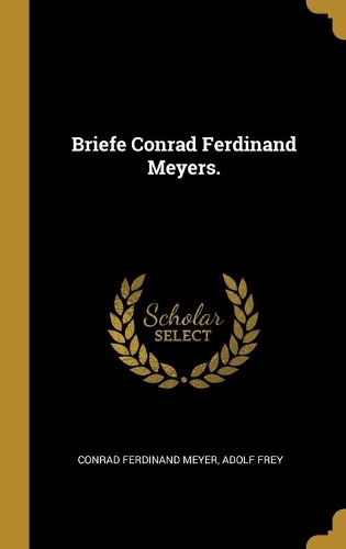 Briefe Conrad Ferdinand Meyers.