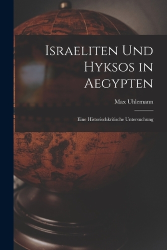 Israeliten Und Hyksos in Aegypten: Eine Historischkritische Untersuchung