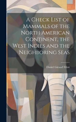 A Check List of Mammals of the North American Continent, the West Indies and the Neighboring Seas