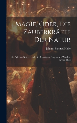 Magie, Oder, Die Zauberkräfte Der Natur