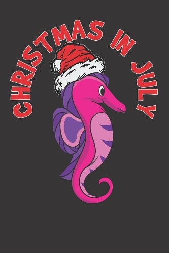 Christmas In July Notebook: Sea Horse Christmas In July Marine Biologist Gift 6x9 College Ruled 120 Pages Student Teacher School