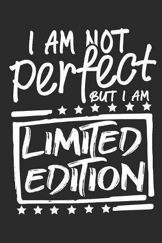I am not perfect but i am Limited Edition