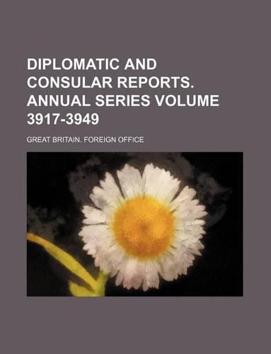 Diplomatic and Consular Reports. Annual Series Volume 3917-3949