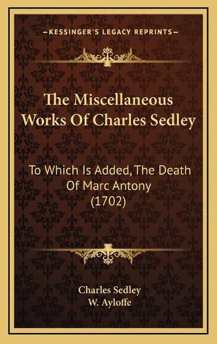 The Miscellaneous Works Of Charles Sedley