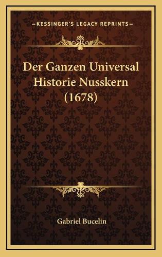 Der Ganzen Universal Historie Nusskern (1678)