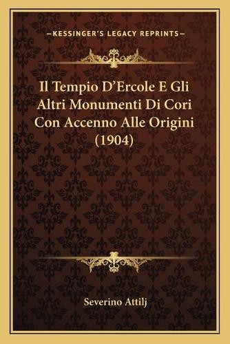 Il Tempio D'Ercole E Gli Altri Monumenti Di Cori Con Accenno Alle Origini (1904): (Italian)