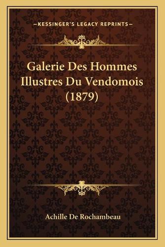 Galerie Des Hommes Illustres Du Vendomois (1879)