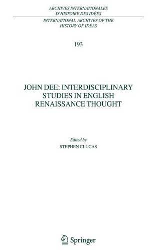 John Dee: Interdisciplinary Studies in English Renaissance Thought: (Archives Internationales D' Histoire Des Idees = Internation)