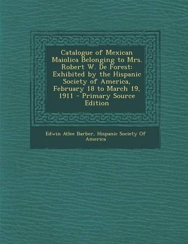 Catalogue of Mexican Maiolica Belonging to Mrs. Robert W. de Forest