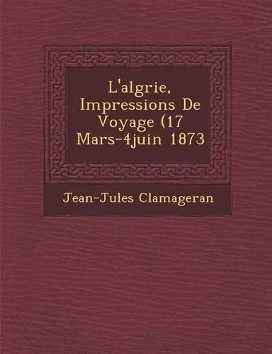 L'Alg Rie, Impressions de Voyage (17 Mars-4juin 1873