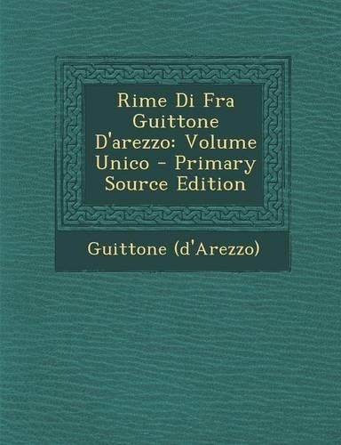 Rime Di Fra Guittone D'Arezzo: Volume Unico - Primary Source Edition(Italian)