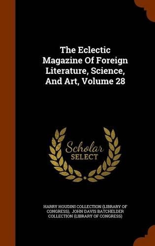 The Eclectic Magazine of Foreign Literature, Science, and Art, Volume 28: (English)