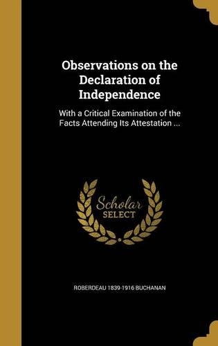 Observations on the Declaration of Independence: With a Critical Examination of the Facts Attending Its Attestation ...