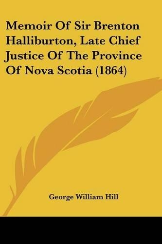 Memoir Of Sir Brenton Halliburton, Late Chief Justice Of The Province Of Nova Scotia (1864)