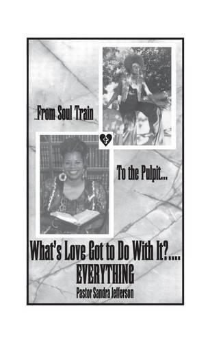 ......From Soul Train To the Pulpit..... What's Love Got To Do With It? Everything: Soul Train to the Pulpit(English)