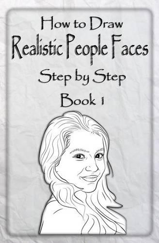 How to Draw Realistic People Faces Step by Step Book 1