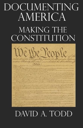 Documenting America: Making The Constitution(Documenting America)