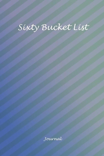 Sixty Bucket List Journal
