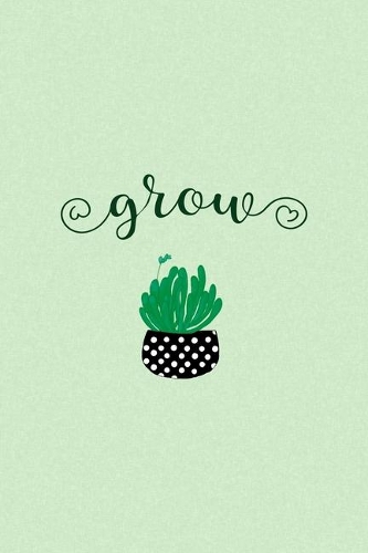 Grow: All Purpose 6x9 Blank Lined Notebook Journal Way Better Than A Card Trendy Unique Gift Green Texture Succulents