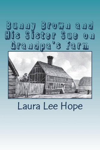 Bunny Brown and His Sister Sue on Grandpa's Farm