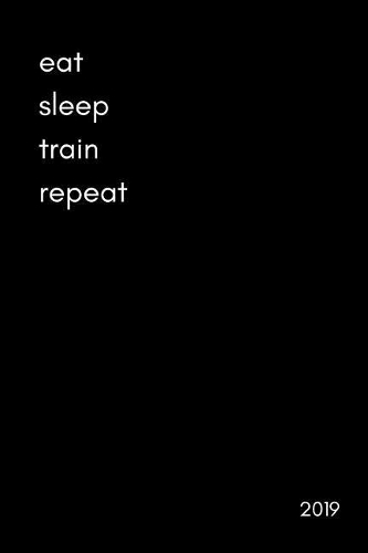 Eat Sleep Train Repeat 2019