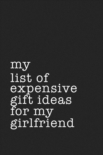 My List of Expensive Gift Ideas for My Girlfriend