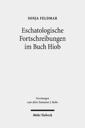 Eschatologische Fortschreibungen im Buch Hiob: (111 Forschungen zum Alten Testament 2. Reihe)