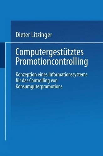 Computergestütztes Promotioncontrolling: Konzeption eines Informationssystems für das Controlling von Konsumgüterpromotions(German)