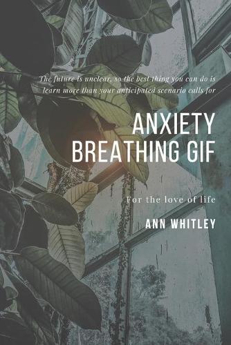 Anxiety Breathing Gif: Step by Step Handbook for Individuals suffering from Anxiety
