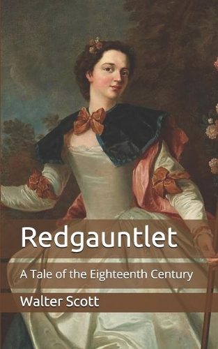 Redgauntlet: A Tale of the Eighteenth Century