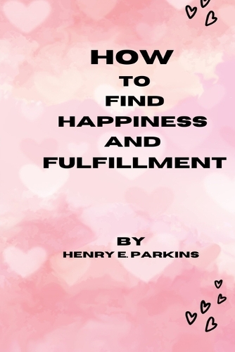 How to Find Happiness and Fulfillment