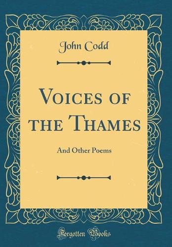 Voices of the Thames: And Other Poems (Classic Reprint)