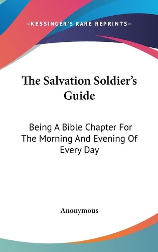 Salvation Soldier's Guide: Being A Bible Chapter For The Morning And Evening Of Every Day(English)