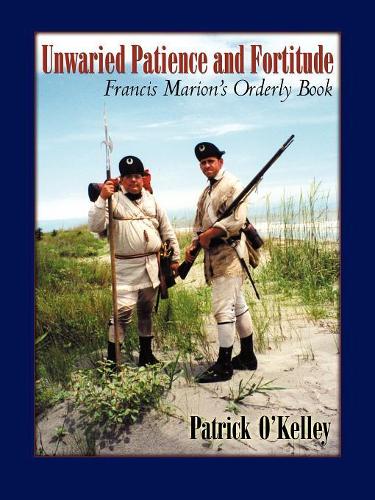 Unwaried Patience and Fortitude: Francis Marion's Orderly Book(English)
