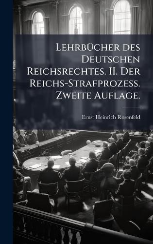 LehrbÃ1/4cher des Deutschen Reichsrechtes. II. Der Reichs-Strafprozess. Zweite Auflage.