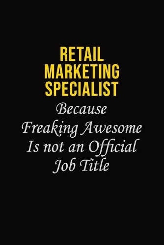 Retail Marketing Specialist Because Freaking Awesome Is Not An Official Job Title