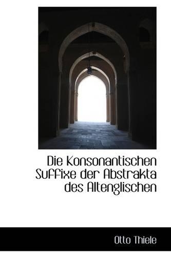 Die Konsonantischen Suffixe Der Abstrakta Des Altenglischen: (English)